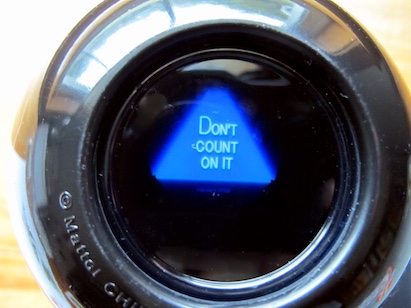 A "magic 8 ball" showing the answer "Don't count on it"